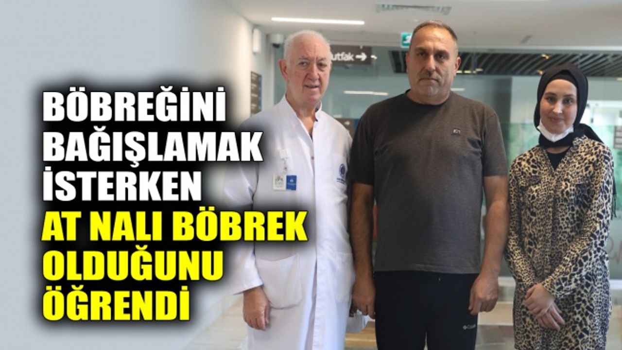 Böbreğini bağışlamak isterken At Nalı böbrek olduğunu öğrendi