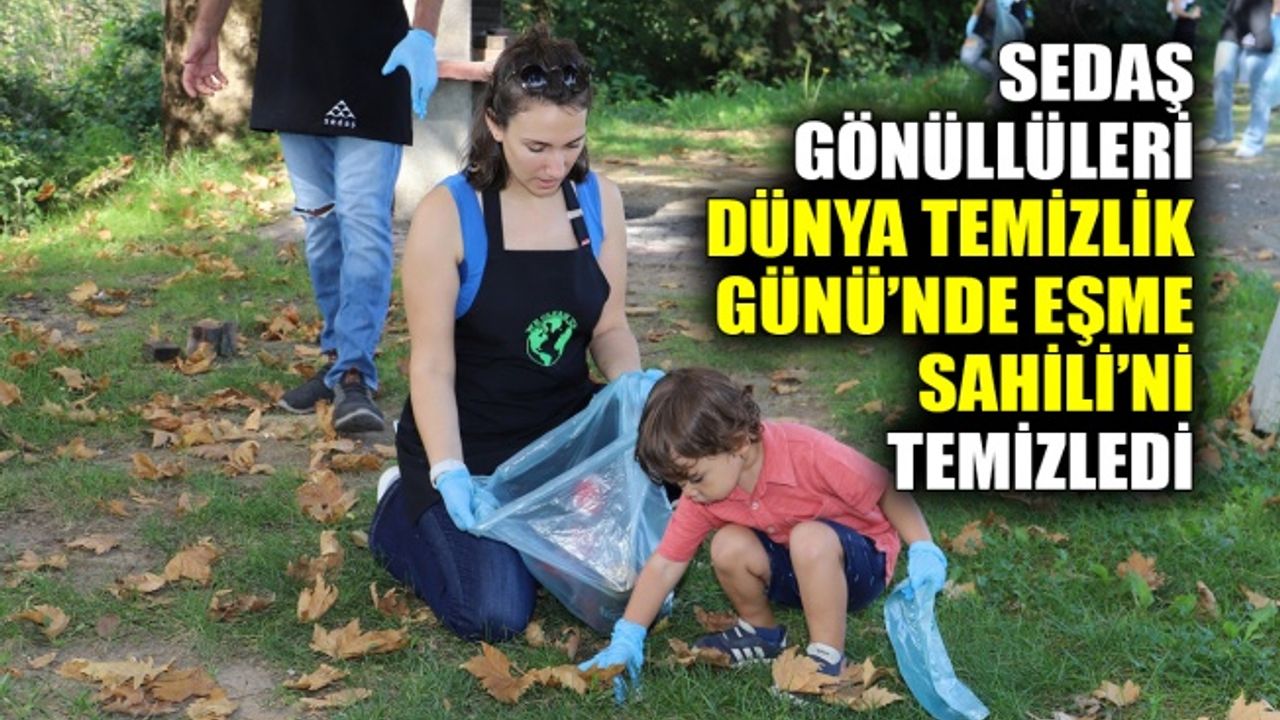 SEDAŞ gönüllüleri Dünya Temizlik Günü’nde Eşme Sahili’ni temizledi