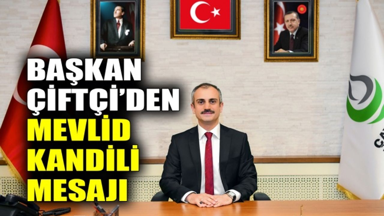 Başkan Çiftçi ’den Mevlid Kandili mesajı