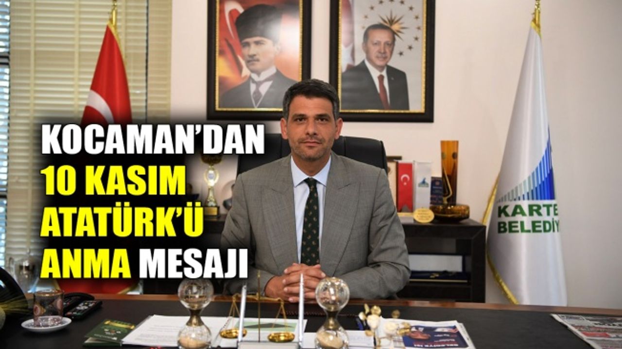 Başkan Kocaman’dan 10 Kasım Atatürk’ü Anma mesajı