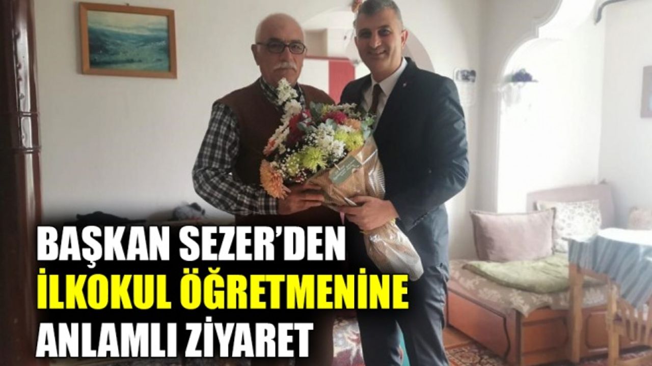 Başkan Sezer’den ilkokul öğretmenine anlamlı ziyaret
