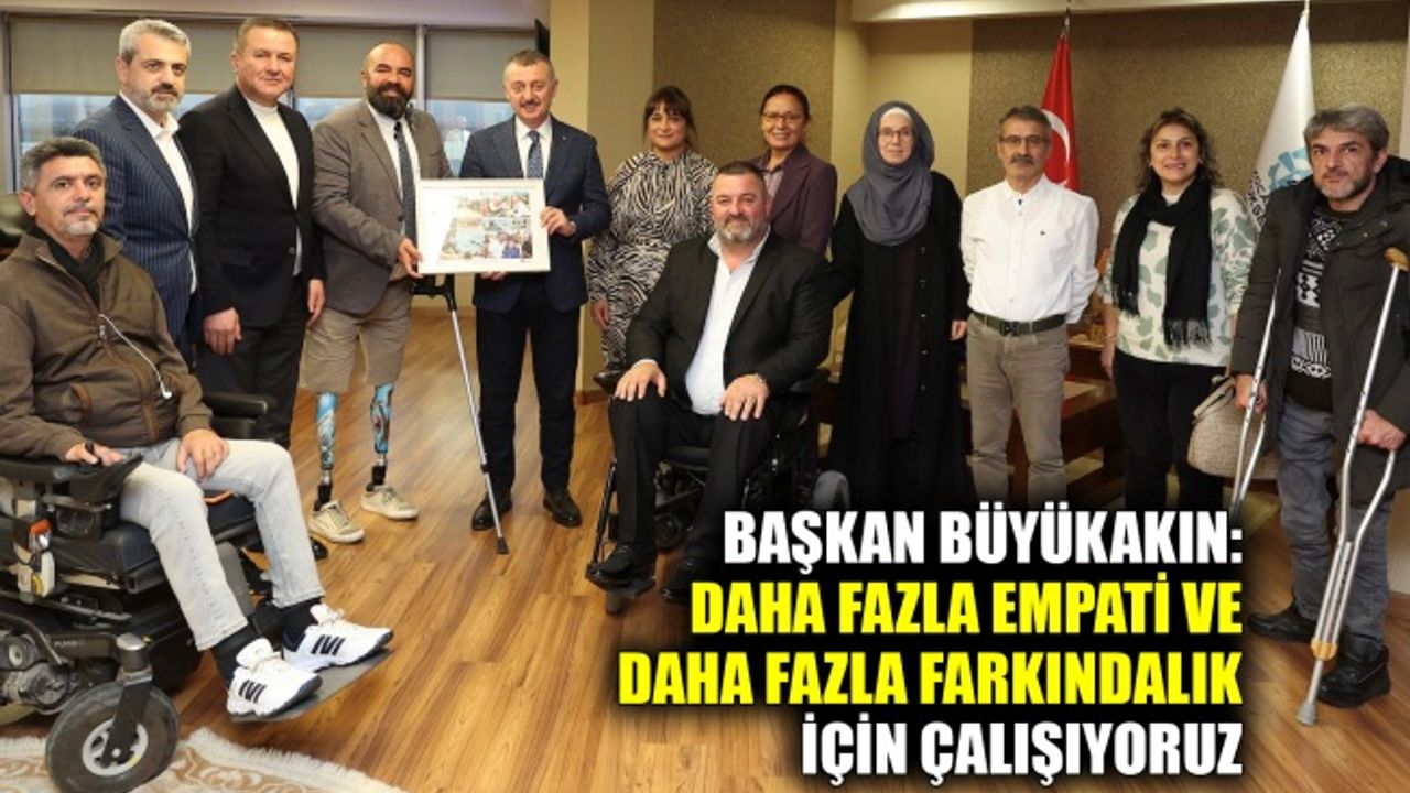 Başkan Büyükakın: Daha fazla empati ve daha fazla farkındalık için çalışıyoruz