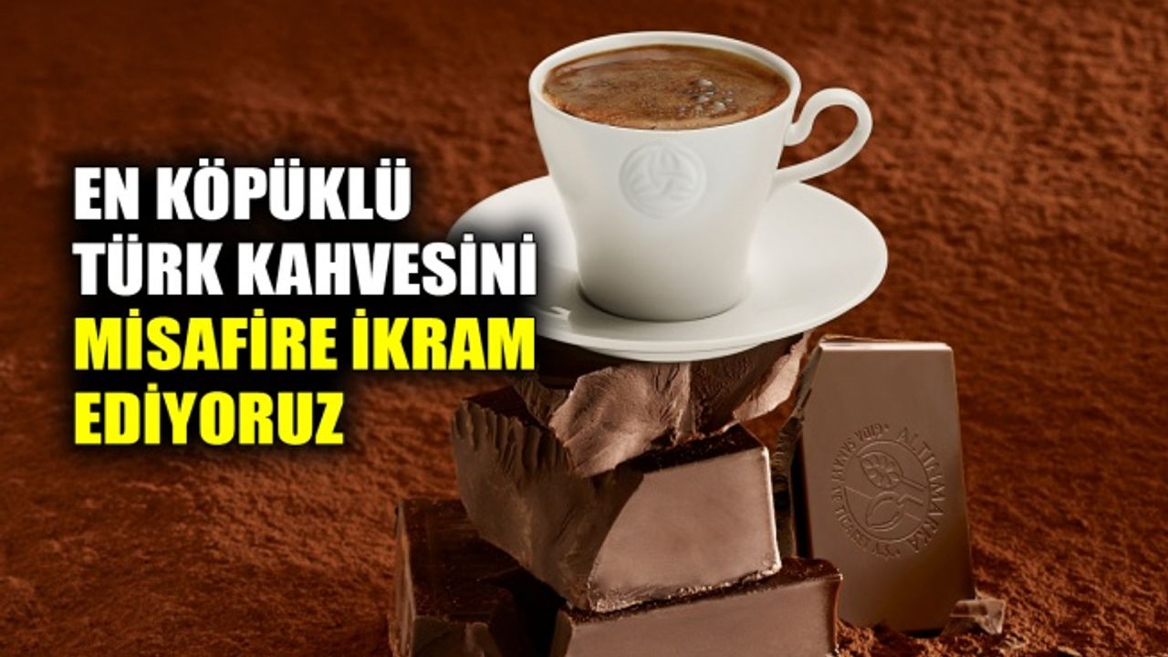 En köpüklü Türk Kahvesini misafire ikram ediyoruz