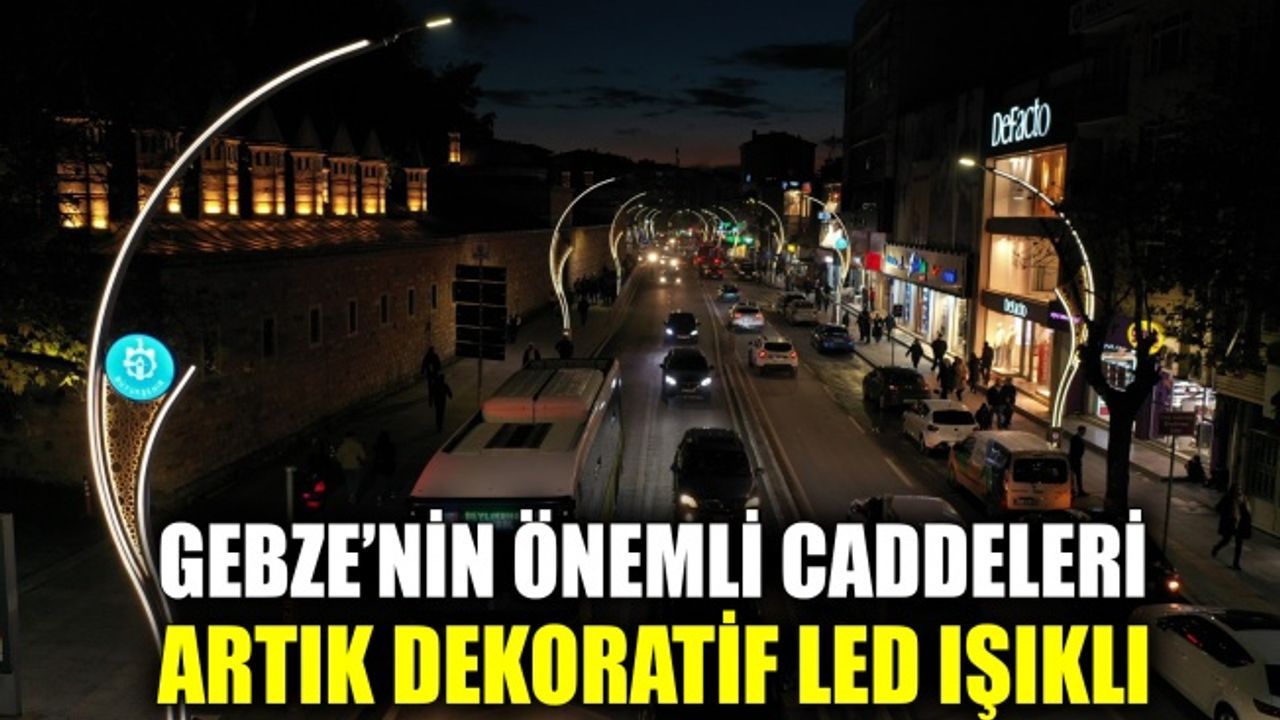 Gebze’nin önemli caddeleri artık dekoratif LED ışıklı