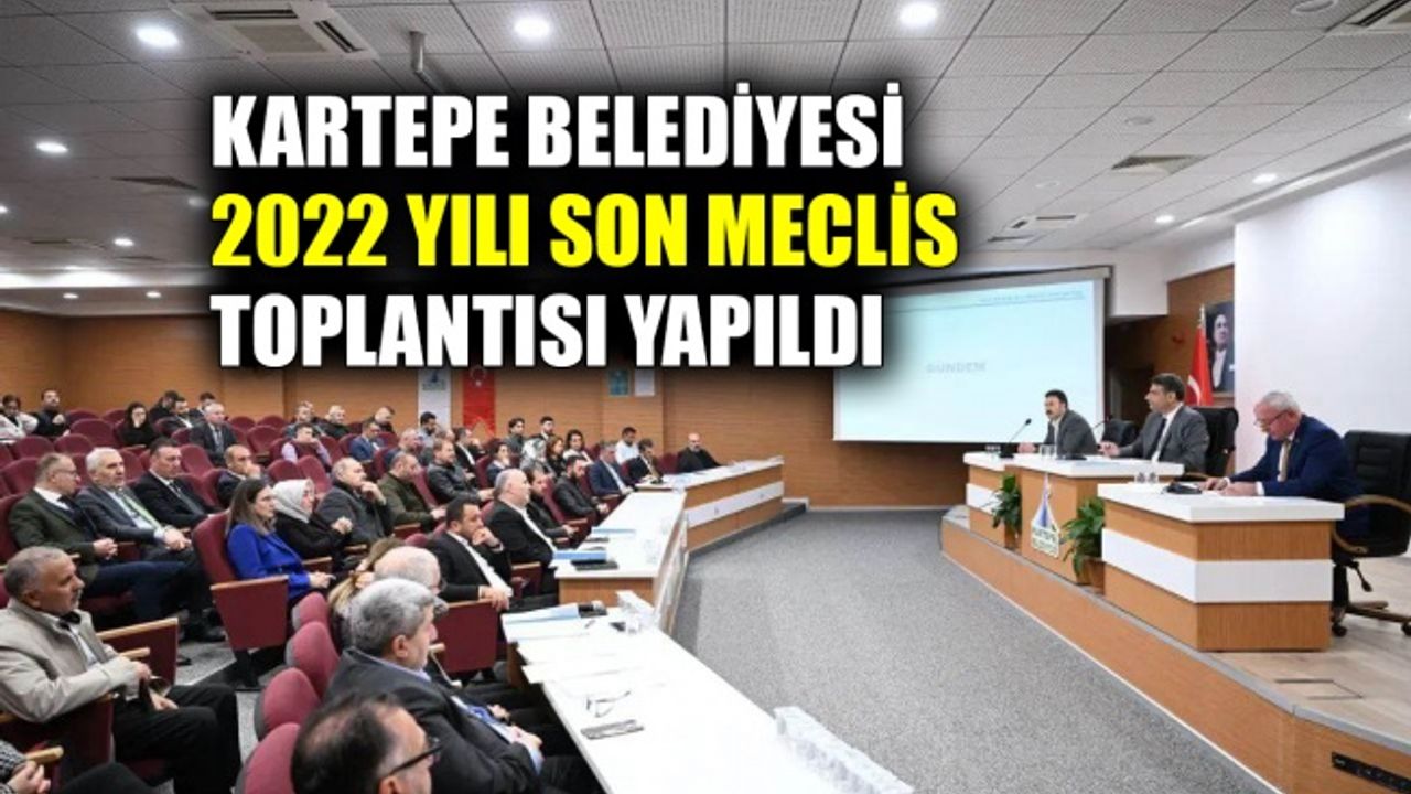 Kartepe Belediyesi 2022 yılı son meclis toplantısı yapıldı