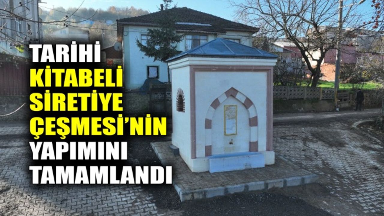 Tarihi kitabeli Siretiye Çeşmesi’nin yapımını tamamlandı