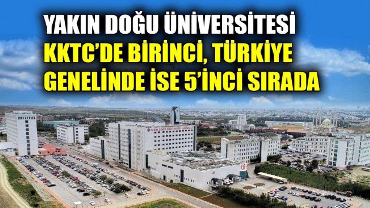 Yakın Doğu Üniversitesi KKTC’de birinci, Türkiye genelinde ise 5’inci sırada