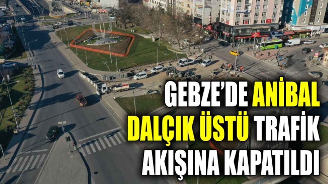 Gebze’de Anibal dalçık üstü trafik akışına kapatıldı