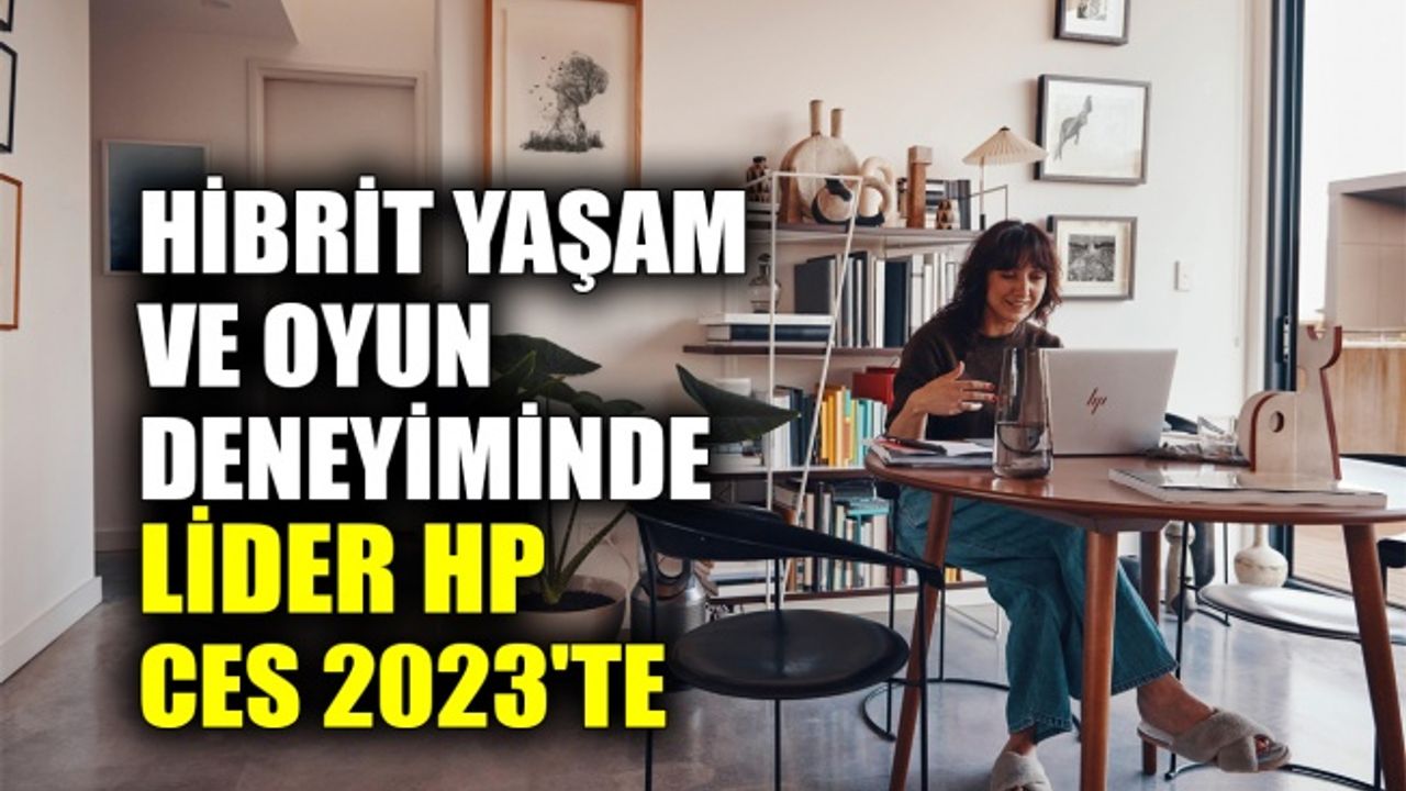 Hibrit yaşam ve oyun deneyiminde lider HP, CES 2023'te