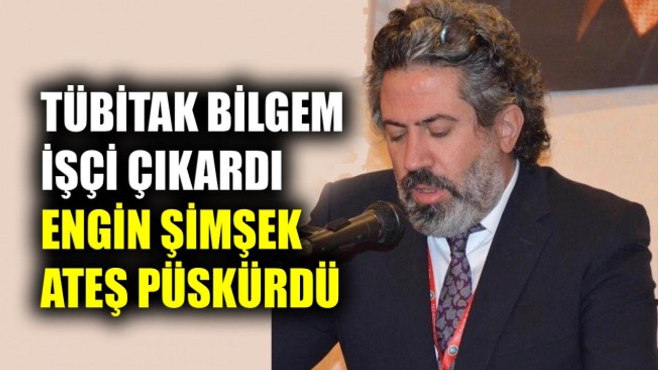 TÜBİTAK BİLGEM işçi çıkardı, Engin Şimşek ateş püskürdü