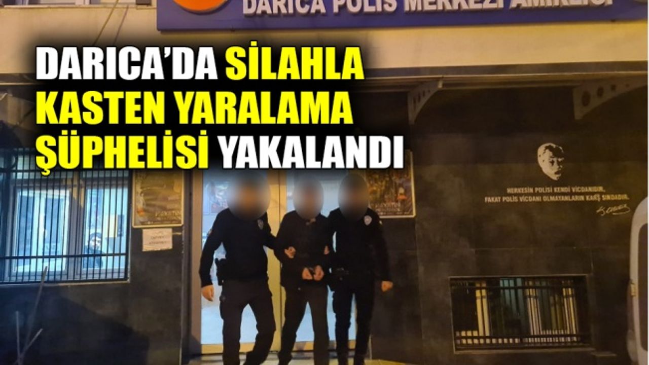 Darıca’da silahla kasten yaralama şüphelisi yakalandı