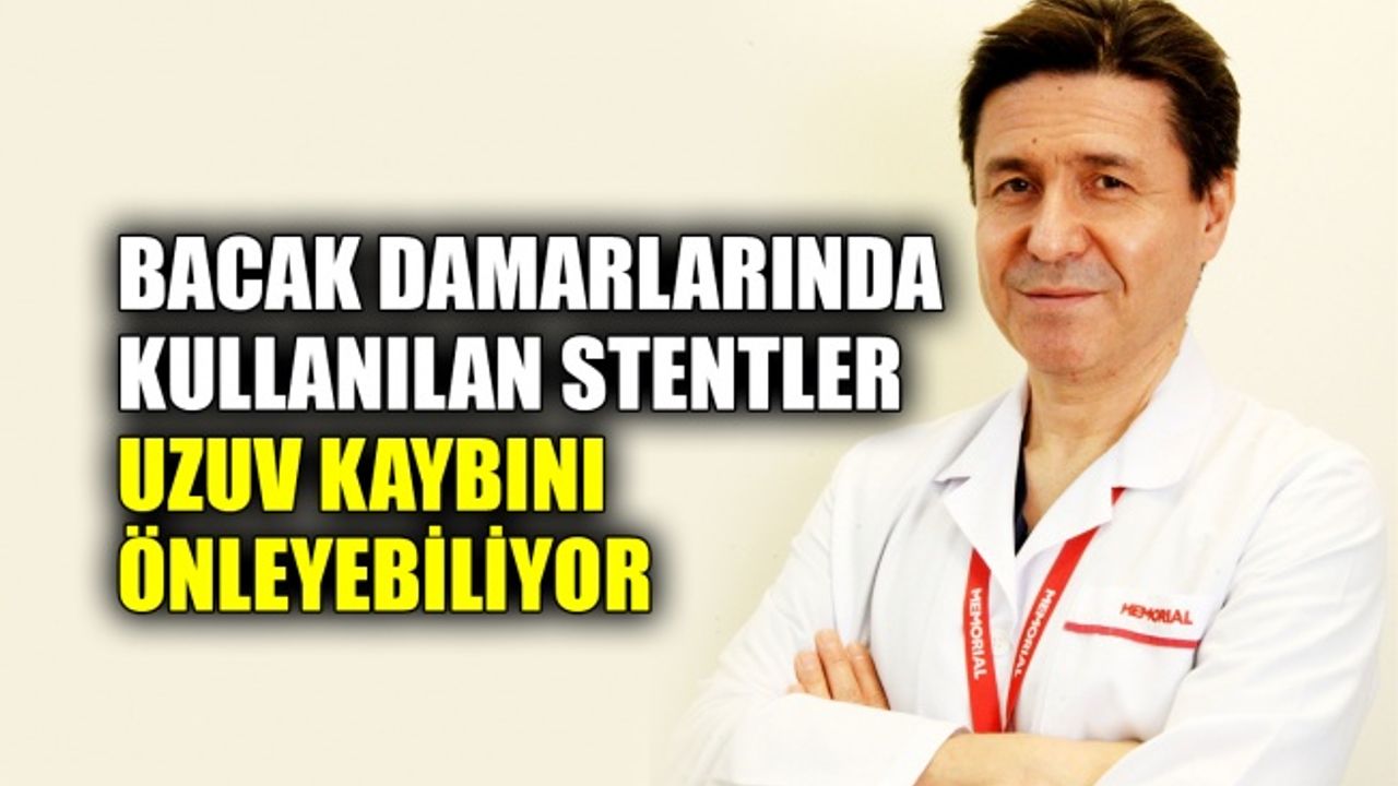 Bacak damarlarında kullanılan stentler uzuv kaybını önleyebiliyor