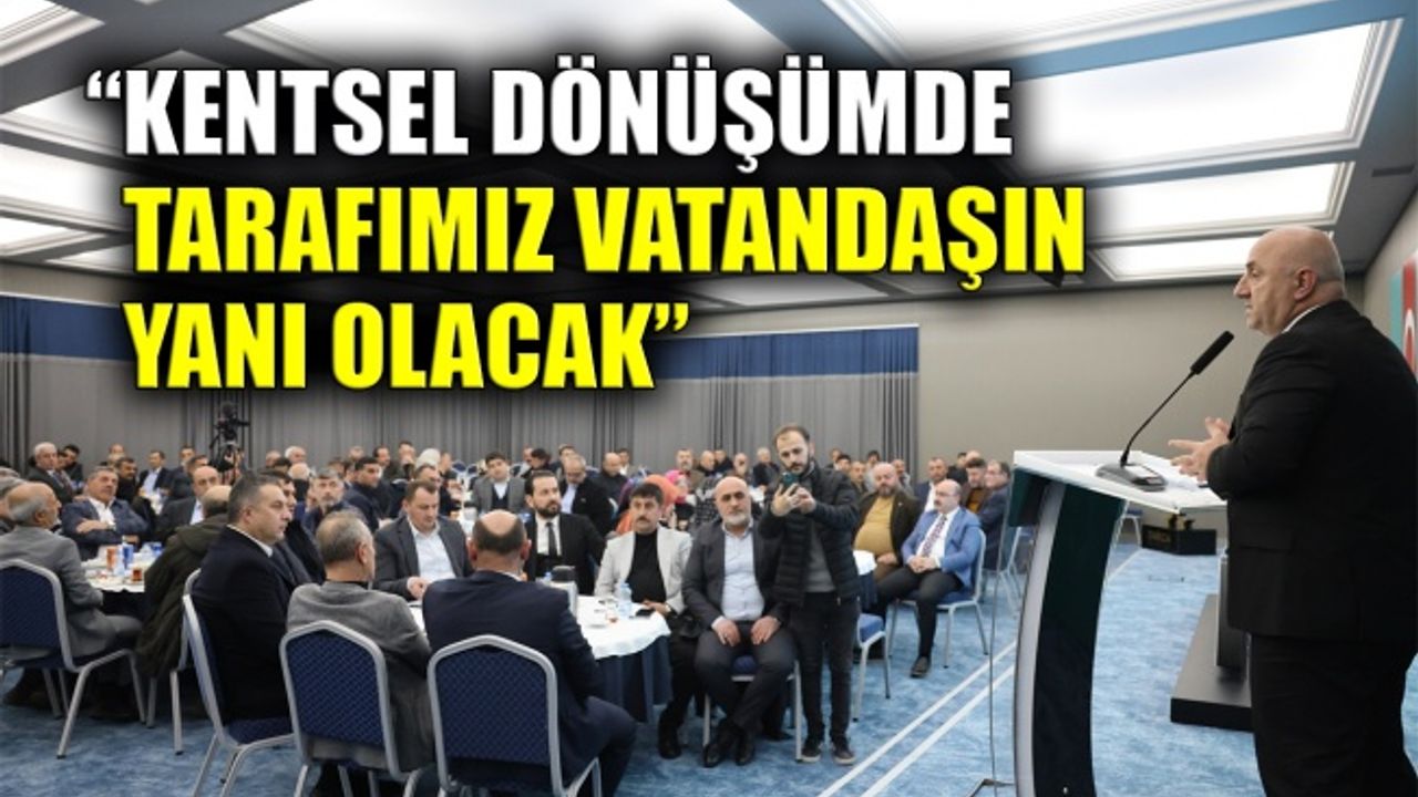 Bıyık: Kentsel dönüşümde tarafımız vatandaşın yanı olacak