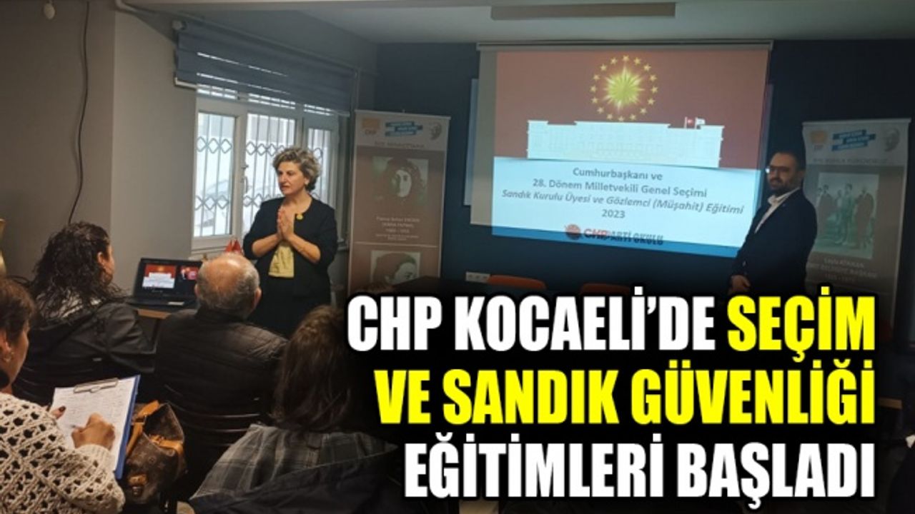 CHP Kocaeli’de seçim ve sandık güvenliği eğitimleri başladı
