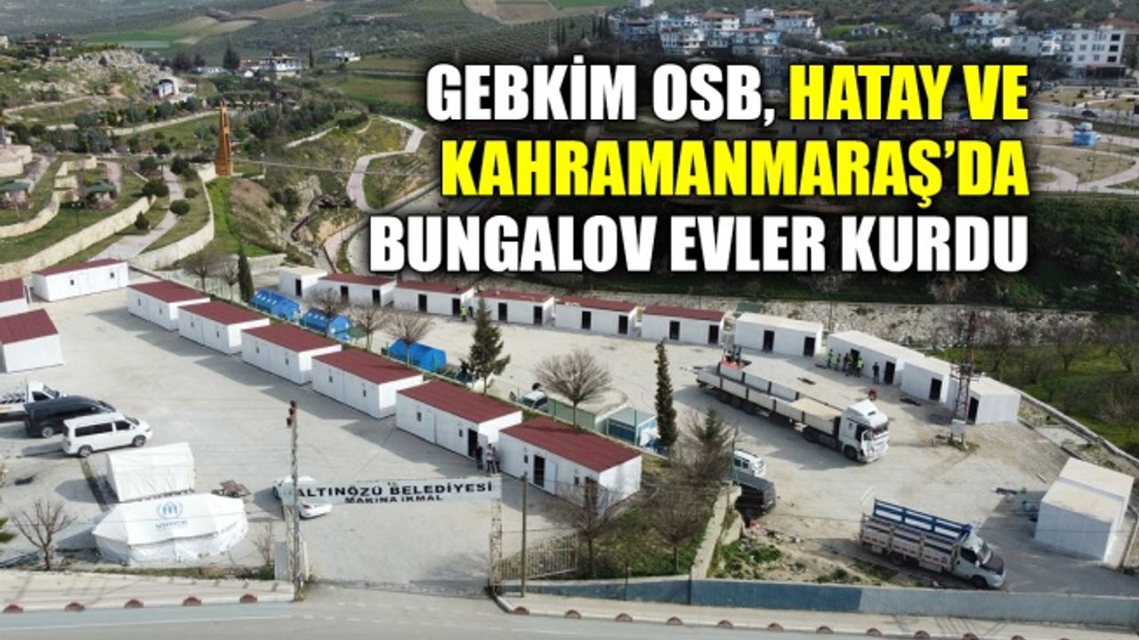 GEBKİM OSB, Hatay ve Kahramanmaraş’da bungalov evler kurdu
