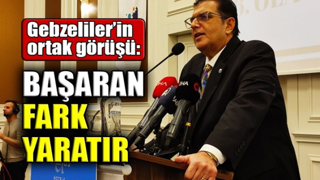 Gebzeliler’in ortak görüşü: Başaran fark yaratır