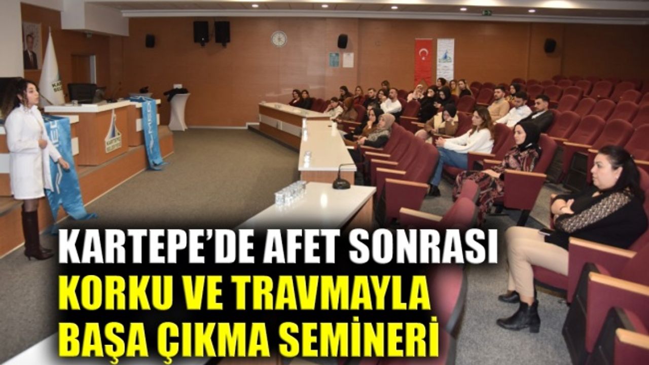 Kartepe’de afet sonrası korku ve travmayla başa çıkma semineri