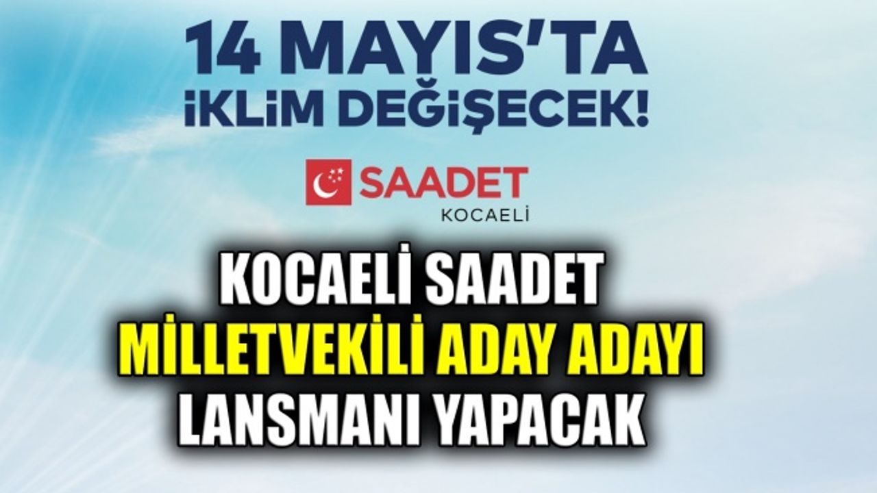 Kocaeli Saadet Milletvekili Aday Adayı Lansmanı yapacak