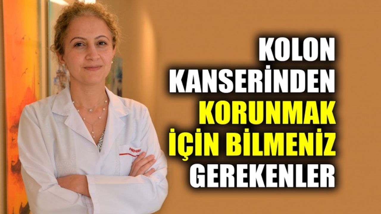 Kolon kanserinden korunmak için bilmeniz gerekenler