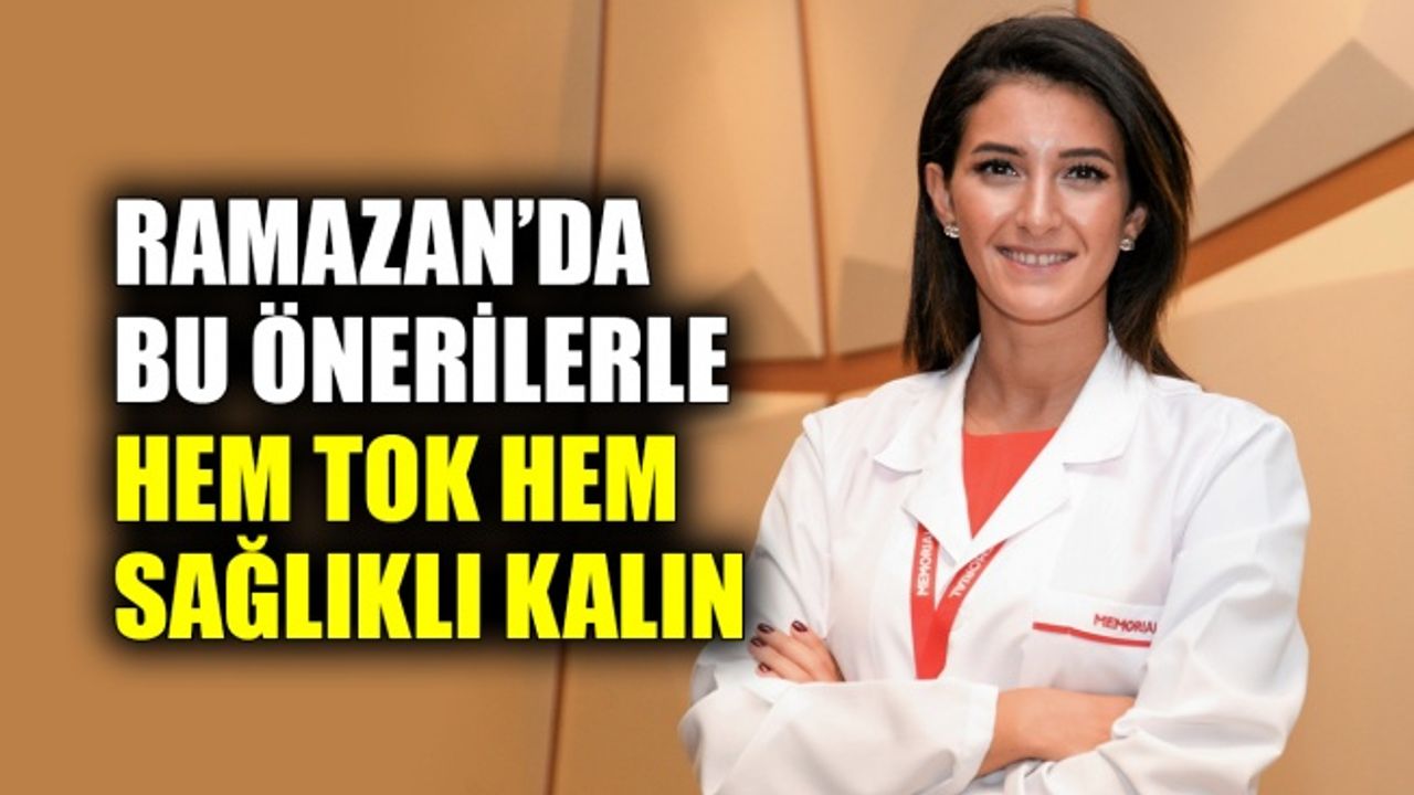 Ramazan’da bu önerilerle hem tok hem sağlıklı kalın