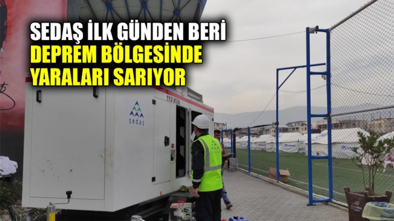 SEDAŞ ilk günden beri deprem bölgesinde yaraları sarıyor