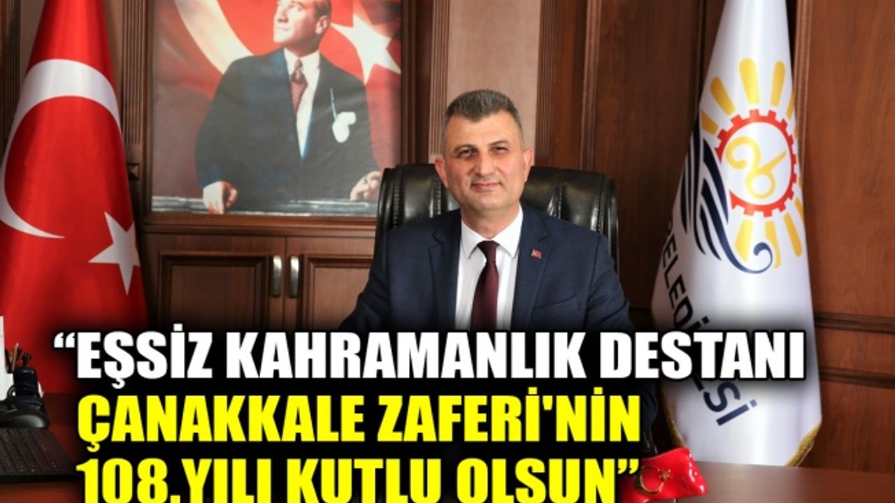 Sezer: Eşsiz kahramanlık destanı Çanakkale Zaferi'nin 108.yılı kutlu olsun