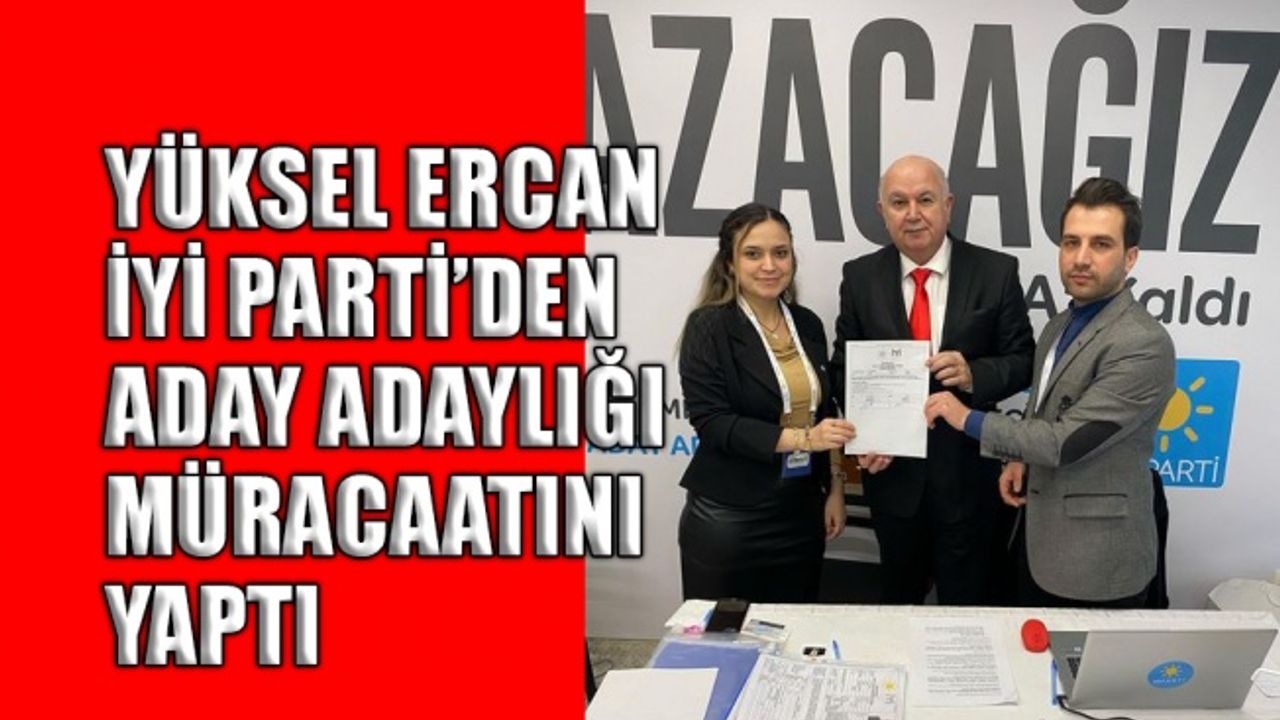 Yüksel Ercan aday adaylığı müracaatını yaptı