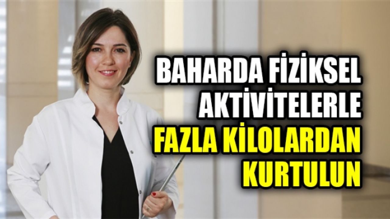 Baharda fiziksel aktivitelerle fazla kilolardan kurtulun
