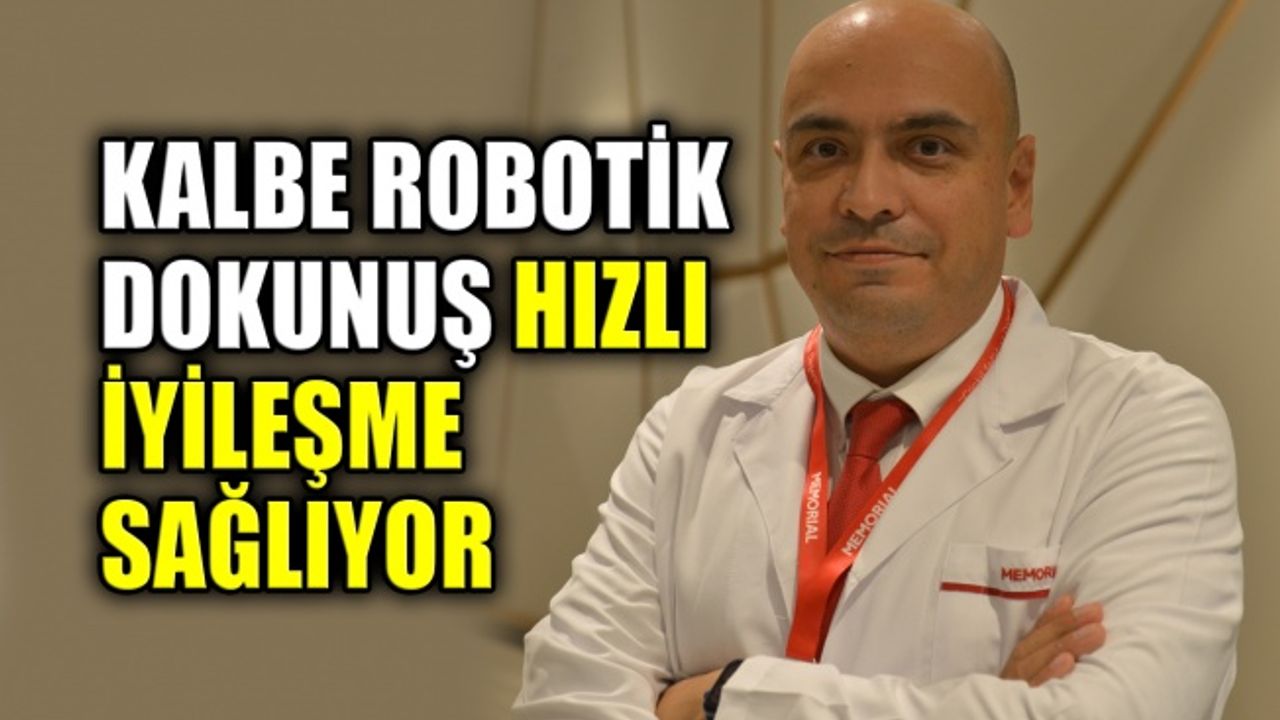 Kalbe robotik dokunuş hızlı iyileşme sağlıyor