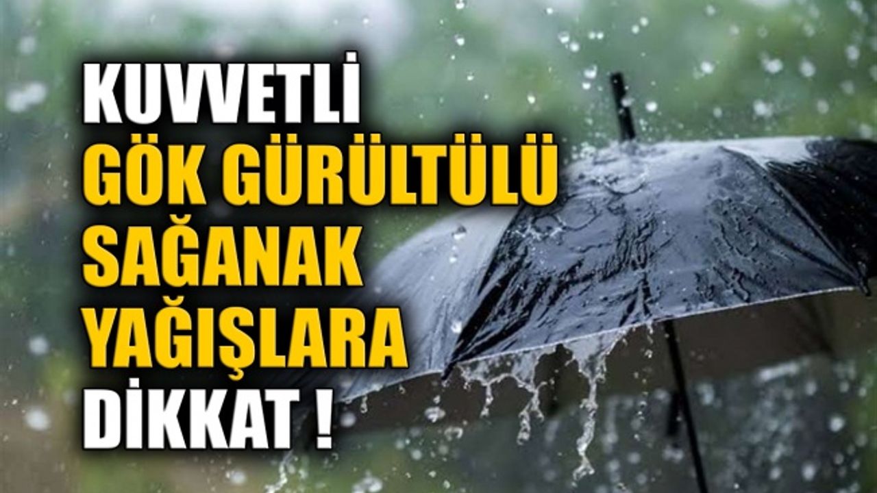 Kuvvetli gök gürültülü sağanak yağışlara dikkat!