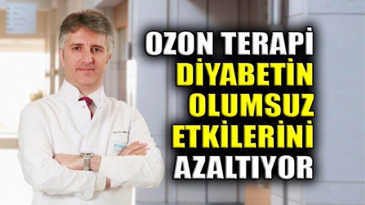 Ozon terapi diyabetin olumsuz etkilerini azaltıyor