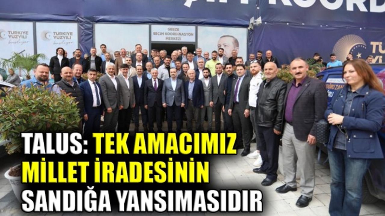 Talus: Tek amacımız, millet iradesinin sandığa yansımasıdır