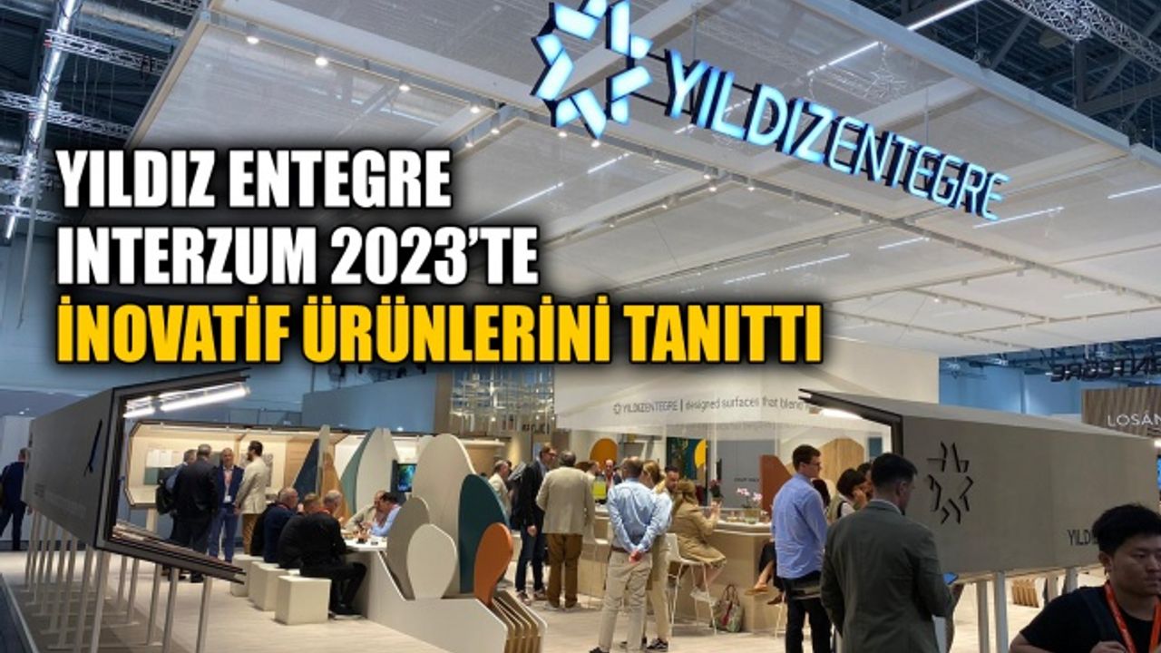 Yıldız Entegre, Interzum 2023’te inovatif ürünlerini tanıttı