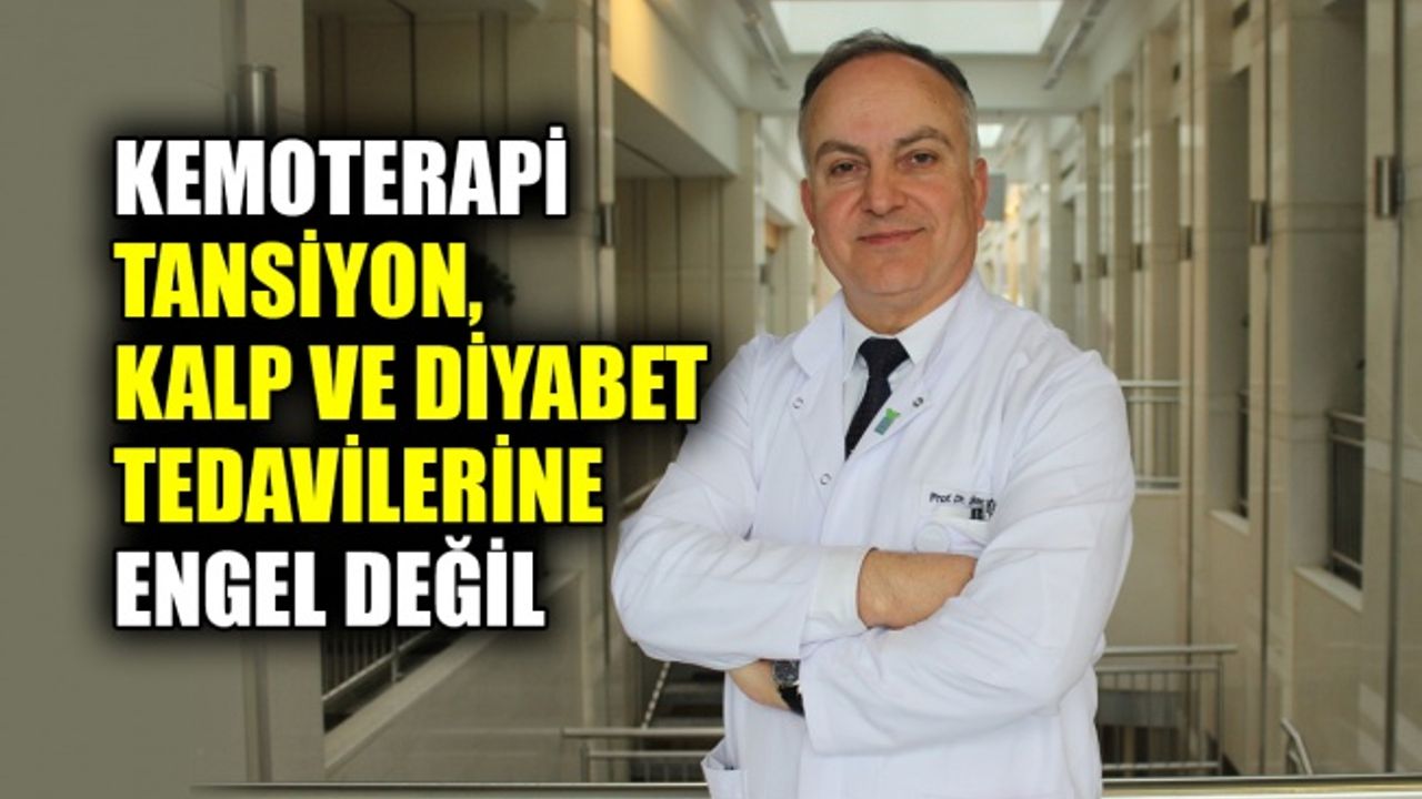 Kemoterapi tansiyon, kalp ve diyabet tedavilerine engel değil