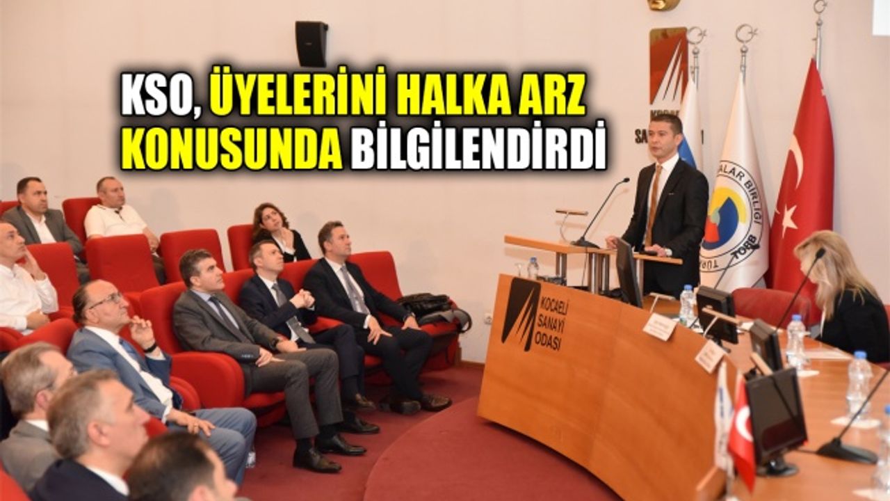KSO üyelerini halka arz konusunda bilgilendirdi