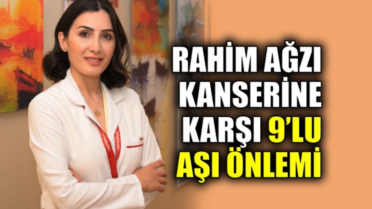 Rahim ağzı kanserine karşı 9’lu aşı önlemi