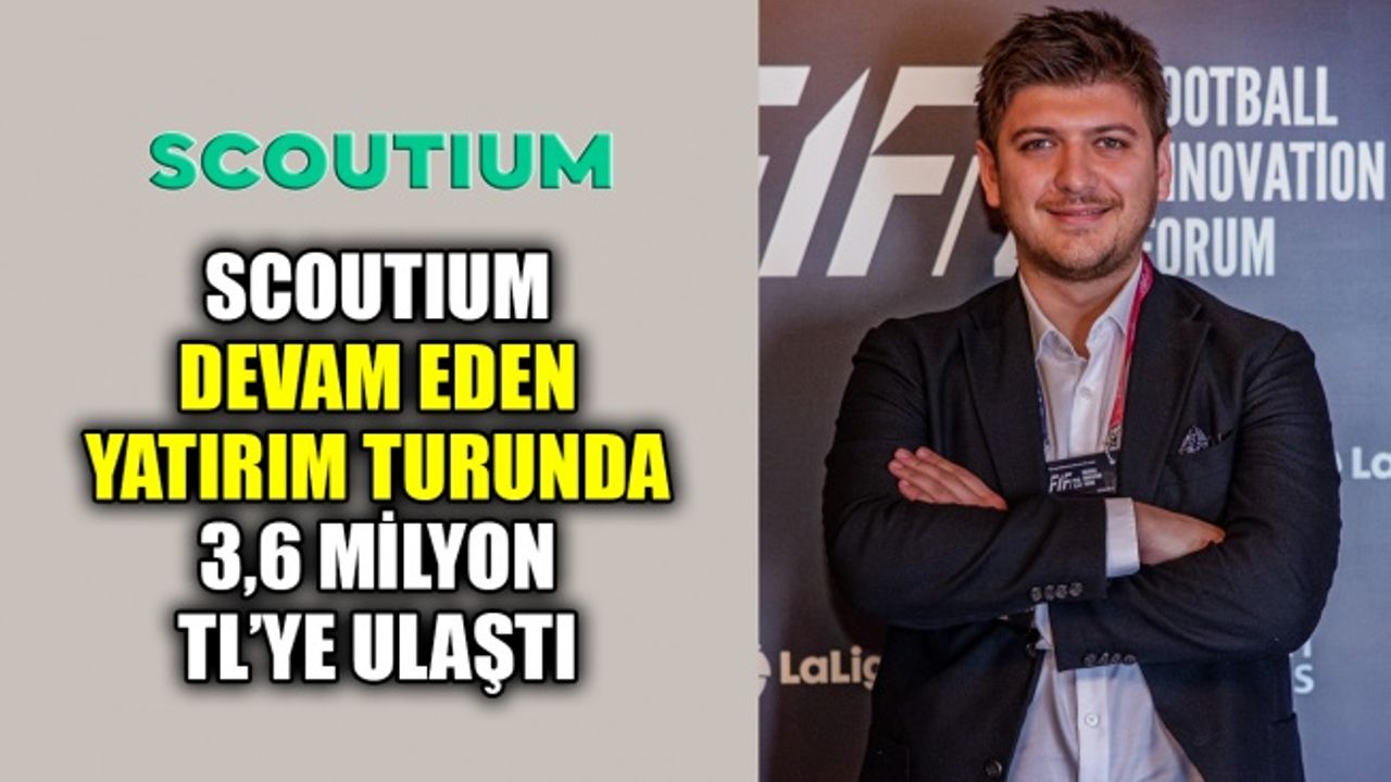 Scoutium devam eden yatırım turunda 3,6 milyon TL’ye ulaştı