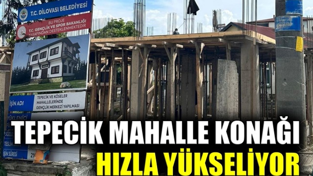Tepecik Mahalle Konağı hızla yükseliyor
