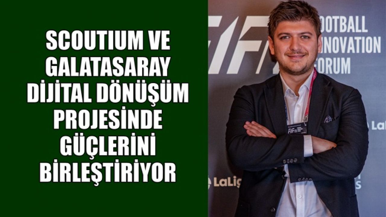 Scoutium ve Galatasaray, Dijital Dönüşüm Projesi kapsamında güçlerini birleştiriyor