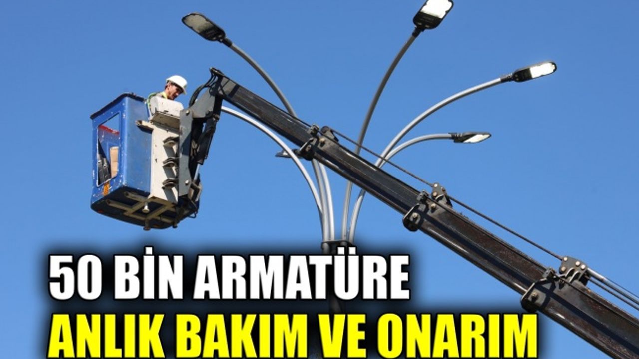 50 bin armatüre anlık bakım ve onarım