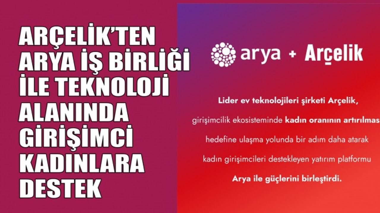 Arçelik’ten Arya iş birliği ile teknoloji alanında girişimci kadınlara destek