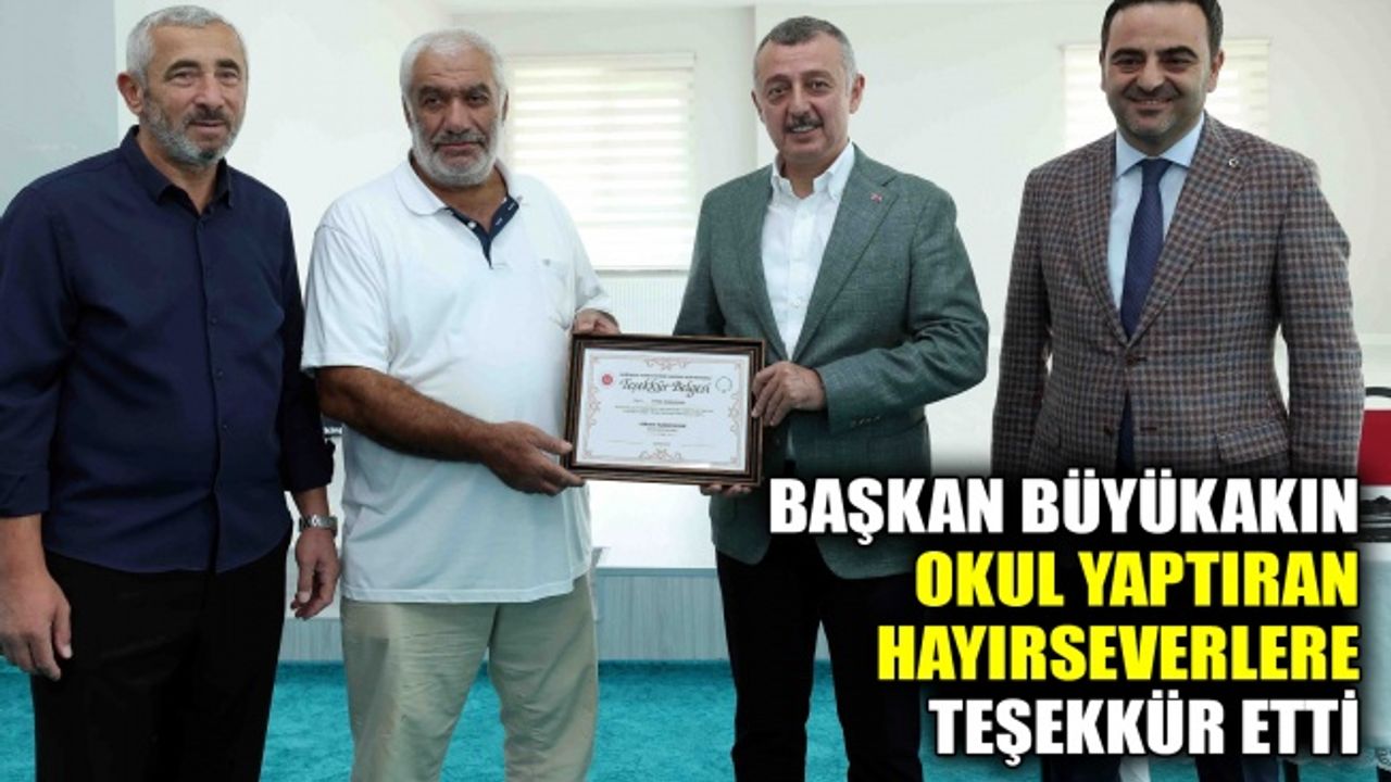 Başkan Büyükakın okul yaptıran hayırseverlere teşekkür etti