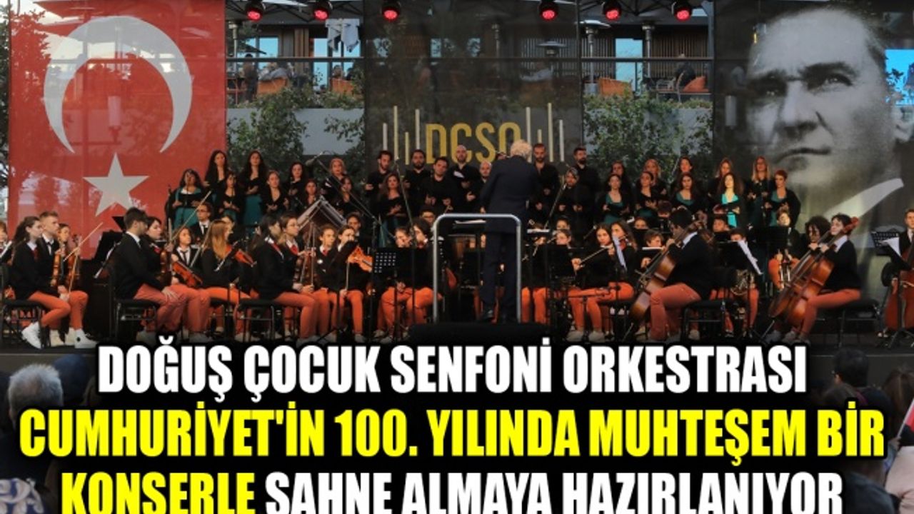 Doğuş Çocuk Senfoni Orkestrası, Cumhuriyet'in 100. yılında muhteşem bir konserle sahne almaya hazırlanıyor