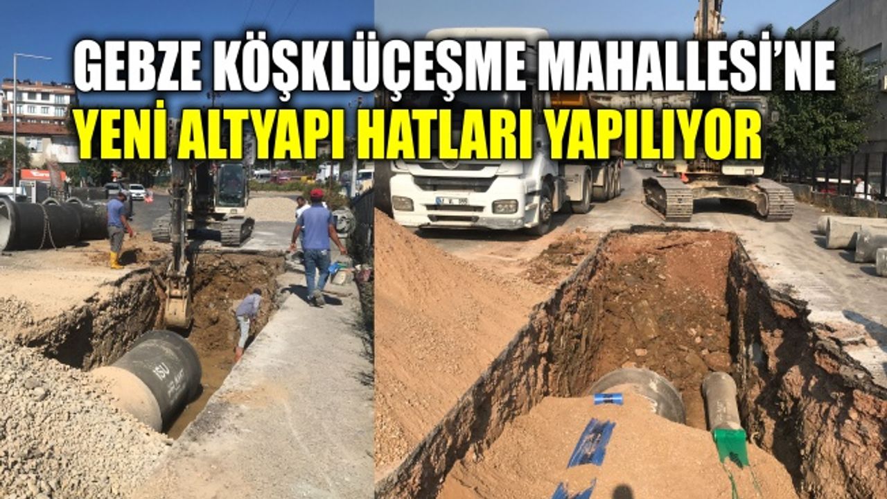 Gebze Köşklüçeşme Mahallesi’ne yeni altyapı hatları yapılıyor