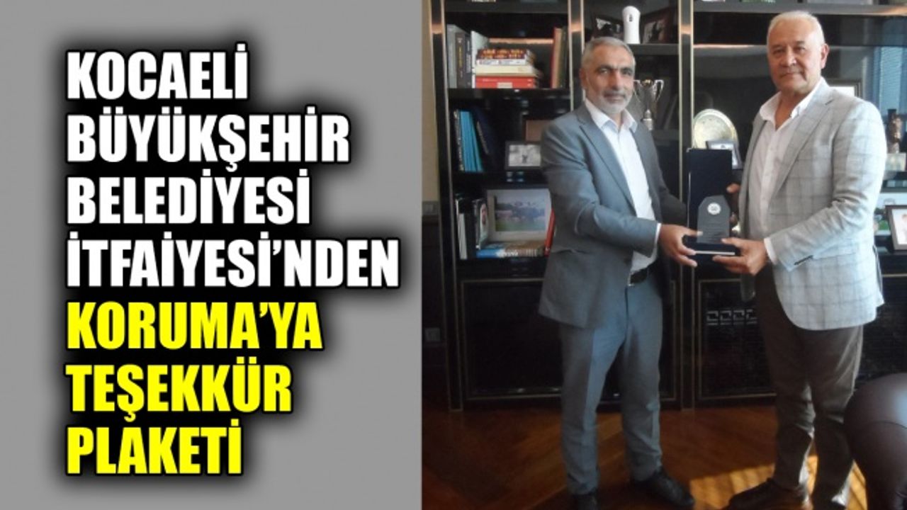 Kocaeli Büyükşehir Belediyesi İtfaiye Dairesi Başkanlığı’ndan Koruma’ya teşekkür plaketi
