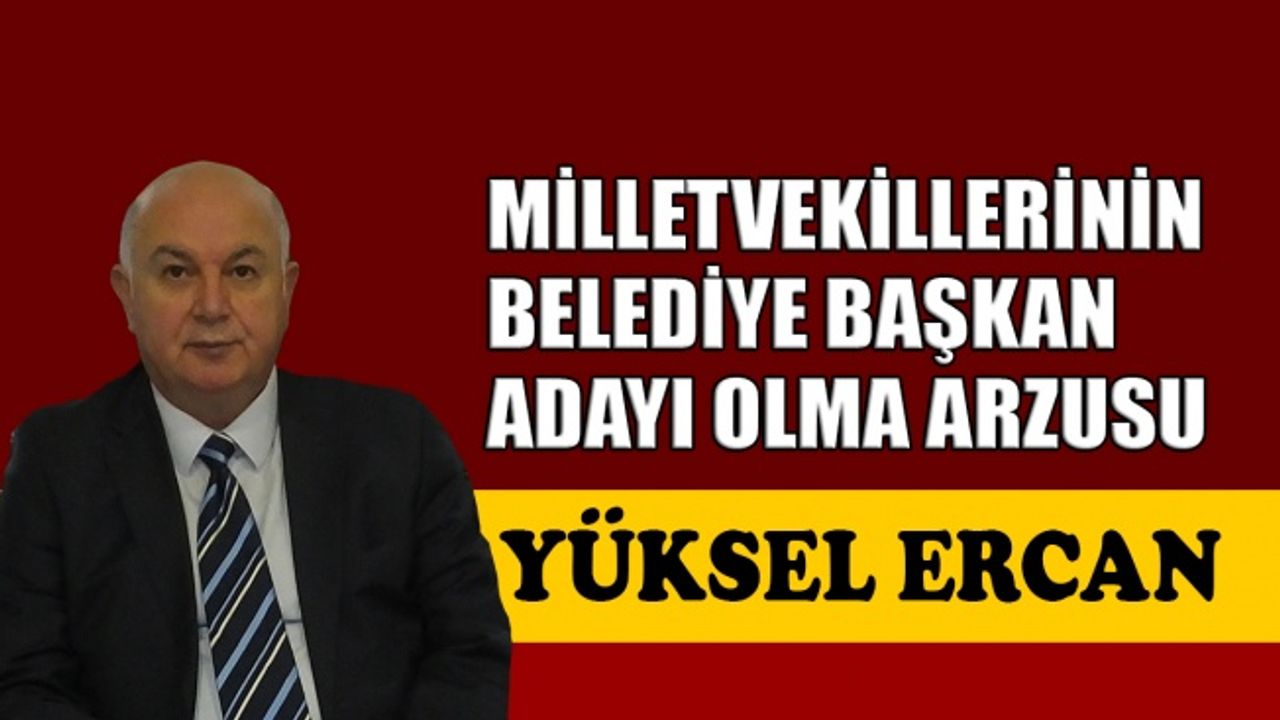 Milletvekillerinin belediye başkan adayı olma arzusu