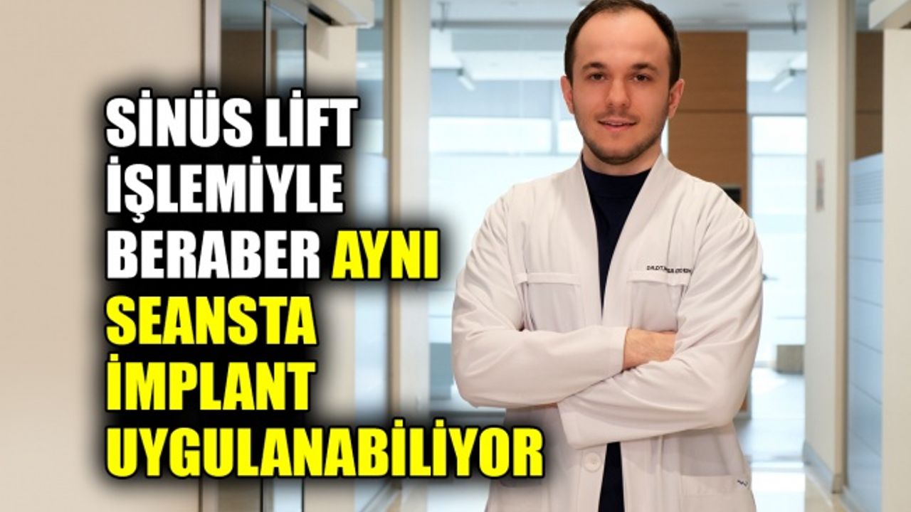 Sinüs lift işlemiyle beraber aynı seansta implant uygulanabiliyor