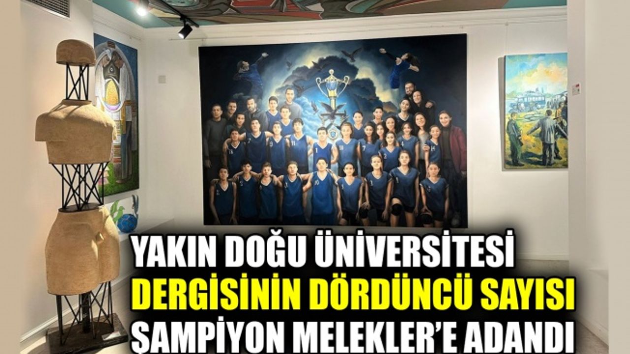 Yakın Doğu Üniversitesi dergisinin dördüncü sayısı Şampiyon Melekler’e adandı