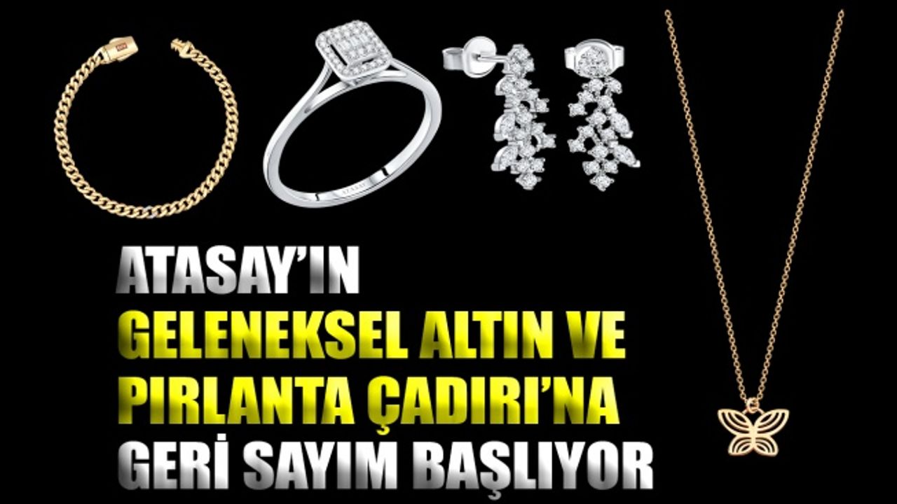 Atasay’ın bu yıl 14.sü düzenlenecek Geleneksel Altın ve Pırlanta Çadırı’na geri sayım başlıyor