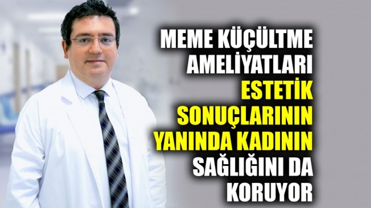 Meme küçültme ameliyatları estetik sonuçlarının yanında kadının sağlığını da koruyor